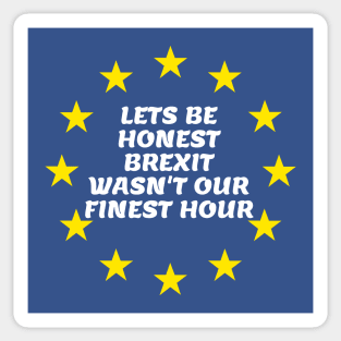 Lets Be Honest Brexit Wasn't Our Finest Hour Sticker